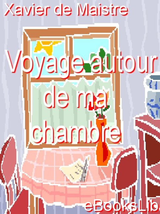 Title details for Voyage autour de ma chambre by Xavier de Maistre - Available